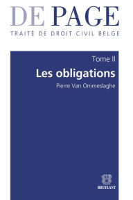 Title: Traité de droit civil belge - Tome II : Les obligations. Volumes 1 à 3, Author: Pierre Van Ommeslaghe