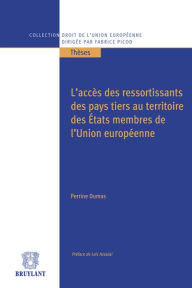 Title: L'accès des ressortissants des pays tiers au territoire des États membres de l'Union européenne, Author: Perrine Dumas