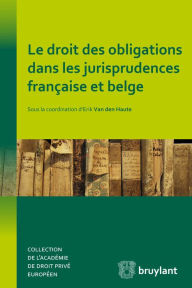 Title: Le droit des obligations dans les jurisprudences française et belge, Author: Erik Van den Haute