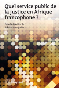 Title: Quel service public de la justice en Afrique francophone ?, Author: Fabrice Hourquebie