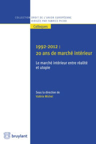 Title: 1992-2012 : 20 ans de marché intérieur: le marché intérieur entre réalité et utopie, Author: Valérie Michel