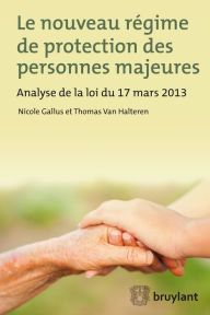 Title: Le nouveau régime de protection des personnes majeures: Analyse de la loi du 17 mars 2013, Author: Nicole Gallus