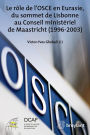 Le rôle de l'OSCE en Eurasie, du sommet de Lisbonne au Conseil ministériel de Maastricht (1996-2003)