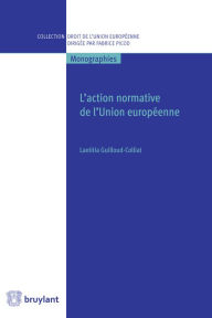 Title: L'action normative de l'Union européenne, Author: Laetitia Guilloud-Colliat