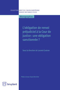 Title: L'obligation de renvoi préjudiciel à la Cour de justice: Une obligation sanctionnée ?, Author: Laurent Coutron