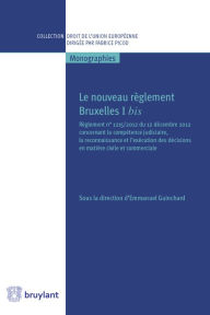 Title: Le nouveau règlement Bruxelles I bis: Règlement n°1215/2012 du 12 décembre 2012 concernant la compétence judiciaire, la reconnaissance et l'exécution des décisions en matière civile et commerciale, Author: Emmanuel Guinchard