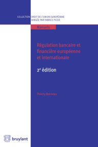 Title: Régulation bancaire et financière européenne et internationale: L'ouvrage étudie, au travers sa régulation européenne et internationale, le droit bancaire et financier qui, malgré son importance croissante, est peu connu, que ce soit par ses acteurs ou pa, Author: Thierry Bonneau