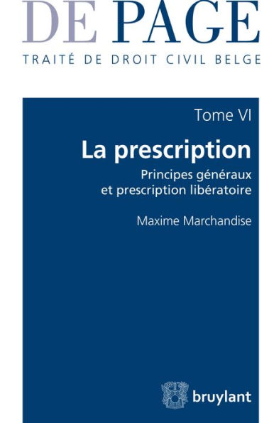 Traité de droit civil belge: Tome 6 : La prescription - Principes généraux et prescription libératoire