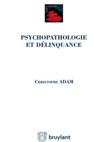 Title: Psychopathologie et délinquance, Author: Christophe Adam