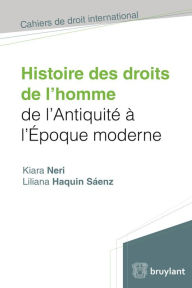 Title: Histoire des droits de l'homme de l'antiquité à l'époque moderne, Author: Liliana Haquin Sáenz
