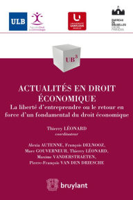 Title: Actualités en droit économique: La liberté d'entreprendre ou le retour en force d'un fondamental du droit économique, Author: Alexia Autenne