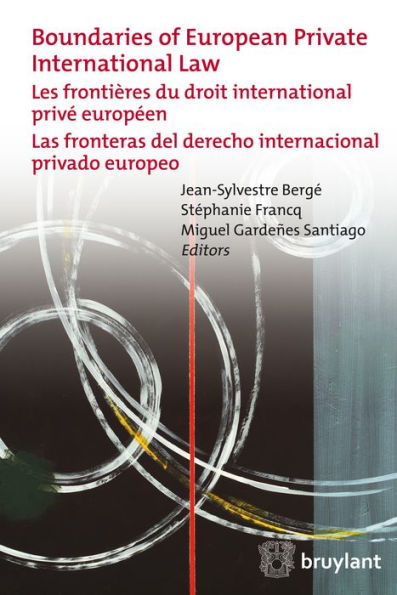 Boundaries of European Private International Law: Les frontières du droit international privé européen / Las fronteras del derecho internacional privado europeo