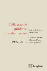 Title: Bibliographie juridique luxembourgeoise 1997-2013, Author: Catherine Bourin - Dion