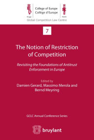 Title: The Notion of Restriction of Competition: Revisiting the Foundations of Antitrust Enforcement in Europe, Author: Damien Gerard