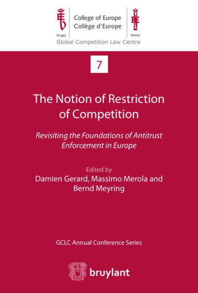 The Notion of Restriction of Competition: Revisiting the Foundations of Antitrust Enforcement in Europe