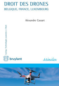 Title: Droit des drones: Belgique, France, Luxembourg, Author: Alexandre Cassart