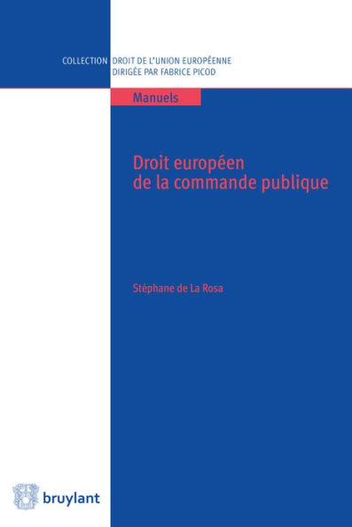 Droit européen de la commande publique: L'analyse des normes européennes est appuyée par des exemples, une présentation pédagogique et complète de la jurisprudence de la Cour de justice ainsi qu'une mise en perspective de la commande publique avec ses enj