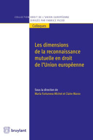 Title: Les dimensions de la reconnaissance mutuelle en droit de l'Union européenne, Author: Maria Fartunova-Michel