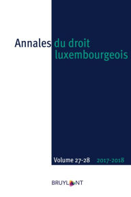 Title: Annales du droit luxembourgeois - Volumes 27-28 - 2017-2018, Author: Alex Engel