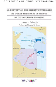 Title: La protection des intérêts juridiques de l'État tiers dans le procès de délimitation maritime, Author: Lorenzo Palestini