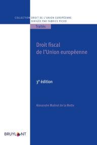 Title: Droit fiscal de l'Union européenne: DROIT FISCAL DE L'UE, Author: Alexandre Maitrot de la Motte