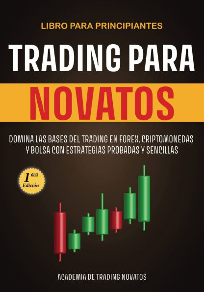 Trading para Novatos: Domina las bases del trading en forex, criptomonedas y bolsa con estrategias probadas y sencillas