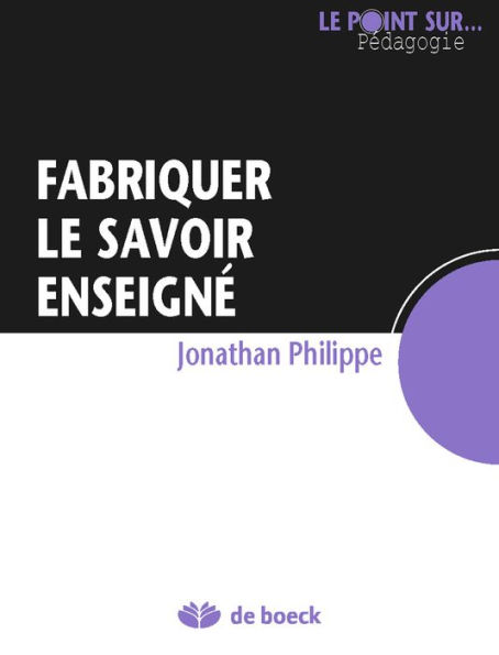 Fabriquer le savoir enseigné: Guide pédagogique