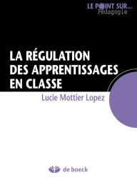 Title: La régulation des apprentissages en classe: Guide pédagogique, Author: Lucie Mottier Lopez