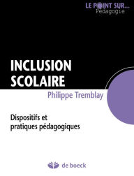 Title: Inclusion scolaire: Dispositifs et pratiques pédagogiques, Author: Philippe Tremblay