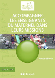 Title: Accompagner les enseignants du maternel dans leurs missions: Guide pédagogique, Author: Bernadette Meurice