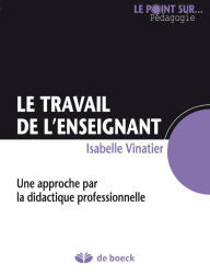 Title: Le travail de l'enseignant: Une approche par la didactique professionnelle, Author: Isabelle Vinatier