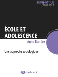 Title: Ecole et adolescence: Une approche sociolgique, Author: Anne Barrère