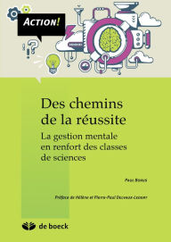 Title: Des chemins de la réussite: La gestion mentale en renfort des classes de sciences, Author: Paul Boxus