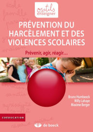 Title: Prévention du harcèlement et des violences scolaires: Prévenir, agir, réagir, Author: Bruno Humbeeck