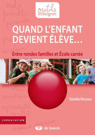 Title: Quand l'enfant devient élève.: Entre rondes familles et École carrée, Author: Danielle Mouraux