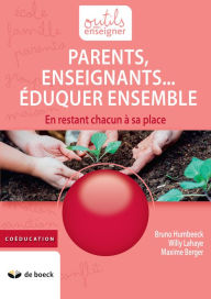Title: Parents, Enseignants. Eduquer ensemble: En restant chacun à sa place, Author: Bruno Humbeeck