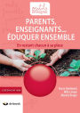 Parents, Enseignants. Eduquer ensemble: En restant chacun à sa place