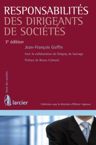 Title: Responsabilités des dirigeants de sociétés: 3e édition de l'ouvrage d'Olivier Ralet, Author: Jean-François Goffin