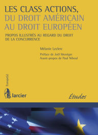 Title: Les class actions, du droit américain au droit européen: Propos illustrés au regard du droit de la concurrence, Author: Mélanie Leclerc