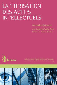 Title: La titrisation des actifs intellectuels: Au prisme du droit luxembourgeois, Author: Alexandre Quiquerez