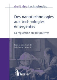 Title: Des nanotechnologies aux technologies émergentes: La régulation en perspectives, Author: Stéphanie Lacour
