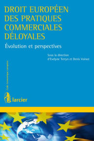 Title: Droit européen des pratiques commerciales déloyales: Evolution et perspectives, Author: Evelyne Terryn