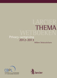 Title: Privacy-wetgeving: 2012-2013, Author: Willem Debeuckelaere