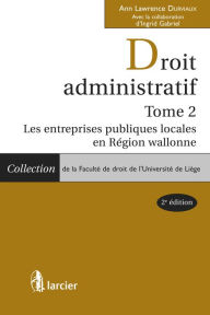 Title: Droit administratif: Tome 2: Les entreprises publiques locales en Région Wallonne, Author: Ann Lawrence Durviaux ?