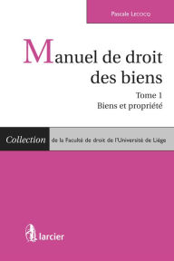 Title: Manuel de droit des biens: Tome 1 : Biens et propriété, Author: Pascale Lecocq