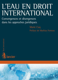 Title: L'eau en droit international: Convergences et divergences dans les approches juridiques, Author: Marie Cuq