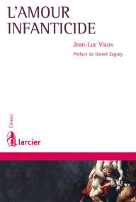 Title: L'amour infanticide, Author: Jean-Luc Viaux