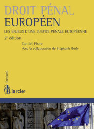 Title: Droit pénal européen: Les enjeux d'une justice penale européenne, Author: Daniel Flore