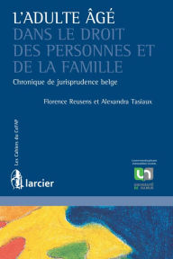 Title: L'adulte âgé dans le droit des personnes et de la famille: Chronique de jurisprudence belge, Author: Florence Reusens