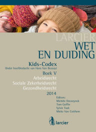 Title: Wet & Duiding Kids-Codex Boek V: Arbeidsrecht, Socialezekerheidsrecht, Gezondheidsrecht - Tweede bijgewerkte editie, Author: Michèle Deconynck